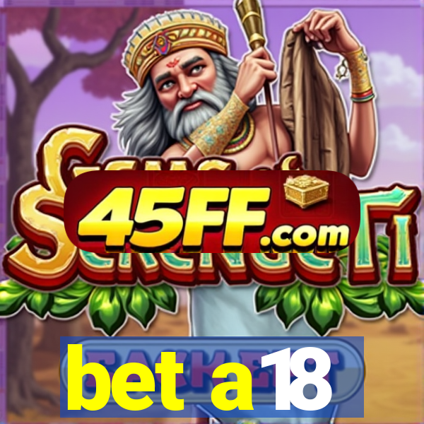 bet a18